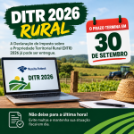 VOCÊ NÃO PODE ESQUECER - DITR 2026: prazo termina em 30 de setembro e atenção aos dados do imóvel rural é fundamental